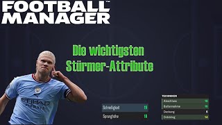 DIE WICHTIGSTEN ATTRIBUTE FÜR STÜRMER  Football Manager 2023 Deutsch [upl. by Madel]