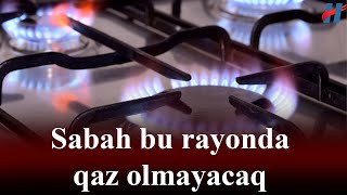 XƏBƏRDARLIQ Sabah bu rayonda qaz olmayacaq [upl. by Evans]