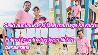 Sajid aur kausar ki fake marriage ka sach Fatima ke sath vlog kyon Nahin banaa rahadaily vlog [upl. by Barling29]