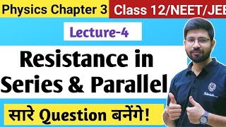 Chapter3 Lecture4  Series and Parallel combination of resistance Numerical  Class12 JEE NEET CBSE [upl. by Faxan]