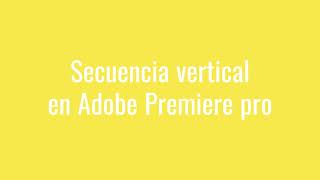 Secuencia vertical en Adobe Premiere Pro [upl. by Alane170]