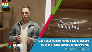 Get AutumnWinter ready with personal shopping at Selfridges  The Guide Liverpool [upl. by Yrro]