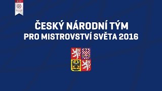 Nominace týmu Česka na MS 2016 [upl. by Seabrooke]