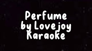 Perfume by Lovejoy karaoke [upl. by Elawalo]