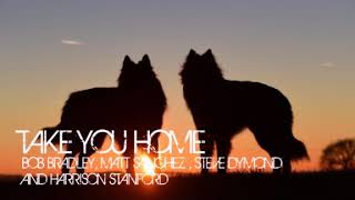 Bob Bradley  Matt Sanchez Steve Dymond and Harrison Stanford  Take You Home [upl. by Acina823]