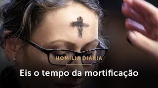 Homilia Diária  Quaresma tempo de mortificação Quartafeira de Cinzas [upl. by Llennoj411]