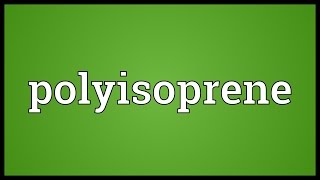 Polyisoprene Meaning [upl. by Hal]