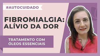 Fibromialgia Óleos essenciais para o alívio da dor  Harmonie Aromaterapia [upl. by Iey]