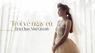 TRÔI VỀ NGÀY CŨ  TIÊU CHÂU NHƯ QUỲNH FULL MV OFFICIAL [upl. by Ehttam70]