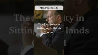 The Authority in Sitting with Hands Clasped【Men Psychology】shorts facts psychology [upl. by Gylys59]