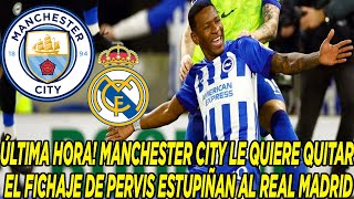 ÚLTIMA HORA MANCHESTER CITY LE QUIERE QUITAR EL FICHAJE DE PERVIS ESTUPIÑAN AL REAL MADRID [upl. by Des]