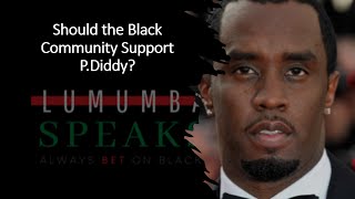 Should the Black Community Support PDiddy [upl. by Masry]