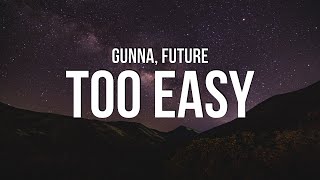 Gunna amp Future  Too Easy Lyrics [upl. by Llerrehs]