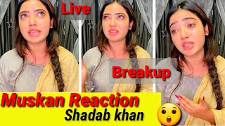 Muskan sharma and shadab khan reacted to breakup once again [upl. by Anoyi365]