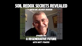 SOIL REDOX SECRETS REVEALED with Dr Olivier Husson  A Regenerative Future with Matt Powers  Ep144 [upl. by Ludovika]