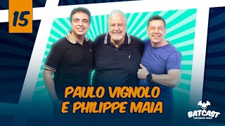 EP 15  BATCAST COM PAULO VIGNOLO E PHILIPPE MAIA [upl. by Rehctelf863]