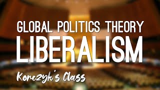 What is Liberalism in Global Politics [upl. by Triny]