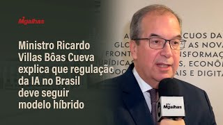 Ministro Ricardo Villas Bôas Cueva explica que regulação da IA no Brasil deve seguir modelo híbrido [upl. by Chadburn]