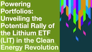 Powering Portfolios Unveiling the Potential Rally of the Lithium ETF LIT in the Clean Energy Revolu [upl. by Aholah]