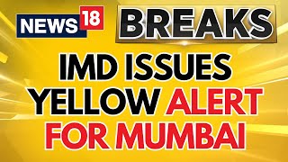 Mumbai News  IMD Issues Yellow Alert For Mumbai Heavy Rain  Weather News Updates  News18 [upl. by Elidad]