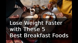 quotLose Weight Faster with These 5 Best Breakfast Foodsquot [upl. by Noryb]