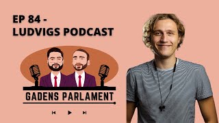 Gadens Parlament EP84  Ludvigs Podcast [upl. by Tavy]