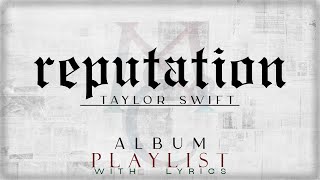 Taylor Swift  quotreputationquot ALBUM Playlist with Lyrics [upl. by Hermine]