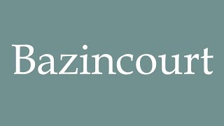 How to Pronounce Bazincourt Correctly in French [upl. by Gnes]