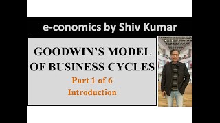 economics by Shiv Kumar Goodwins Model of Business Cycles Part 1 of 6 Introduction [upl. by Elysha]