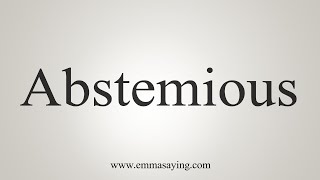 How To Say Abstemious [upl. by Bokaj]