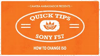 How to change ISO on the Sony FS7  Quick Tips by Camera Ambassador [upl. by Aeirdna]