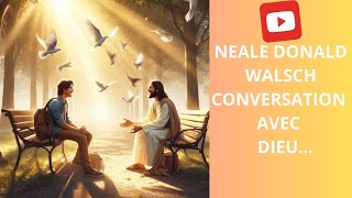 NEALE DONALD WALSCH✨CONVERSATION AVEC DIEU [upl. by Ingra]