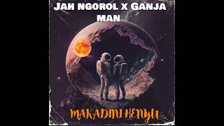 Jah Ngorol X Ganja Man  Makadini Henyu [upl. by Sadoc501]