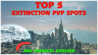 My Top 5 Extinction PVP Base Locations  Ark Survival Evolved [upl. by Jaqitsch91]