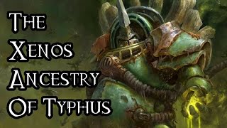 The Xenos Ancestry Of Typhus  40K Theories [upl. by Humph]