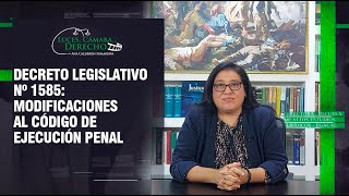 Decreto Legislativo Nº 1585 Modificaciones al Código de Ejecución Penal  LCD  343 [upl. by Prent]