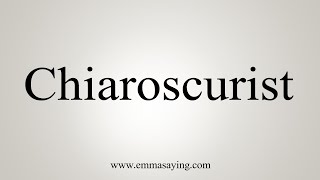 How To Say Chiaroscurist [upl. by Sherborne]