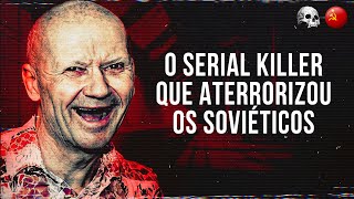 Andrei Chikatilo  Documentário criminal [upl. by Irpac]