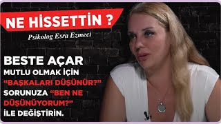 Beste Açar Babam gibi bir kocam olsun istemem…  Esra Ezmeci Ne Hissettin [upl. by Dorrahs]