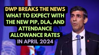 DWP Breaks the NewsWhat to Expect with the New PIP DLA and Attendance Allowance Rates in April 24 [upl. by Rexanna650]