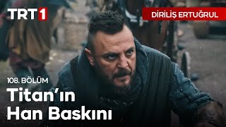 Diriliş Ertuğrul 108 Bölüm  Titanın Hanlı Pazar Baskını [upl. by Remoh789]