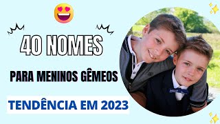 40 NOMES PARA MENINOS GÊMEOS TENDÊNCIA EM 2023 [upl. by Iorgo]