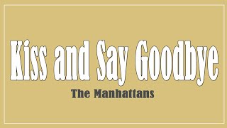 Kiss and Say Goodbye  The Manhattans Lyrics [upl. by Eceinehs]