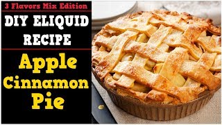 3 Flavors Mix 01 – Apple Cinnamon Pie Simple Full Flavor Diy Eliquid Recipe [upl. by Acey794]