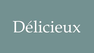 How to Pronounce Délicieux Correctly in French [upl. by Aciria720]