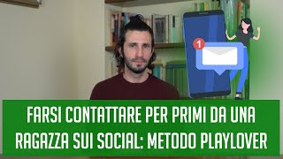 Farsi contattare per primi da una ragazza sui social metodo PlayLover [upl. by Nolos680]