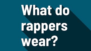 What do rappers wear [upl. by Alemat477]