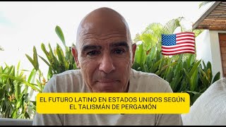 El futuro latino en Estados Unidos según el Talismán de PERGAMÓN [upl. by Eryn]