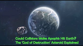 Could Collisions Make Apophis Hit Earth The God Of Destruction Asteroid Explained [upl. by Seena]