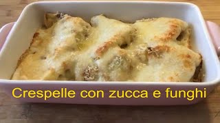 CRESPELLE CON ZUCCA E FUNGHI Un primo piatto ricco e saporito [upl. by Daniela]